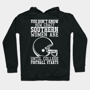 You Don't Know How Crazy Southern Women Are Until College Football Starts Hoodie